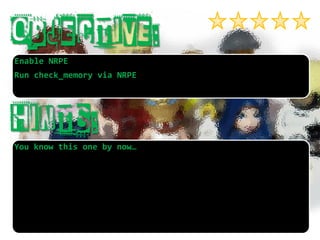 You know this one by now… 
Enable NRPE 
Run check_memoryvia NRPE  