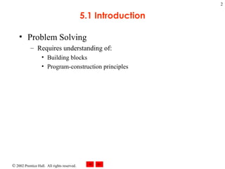 5.1 Introduction Problem Solving Requires understanding of: Building blocks Program-construction principles 