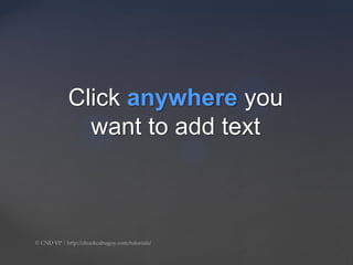 Click anywhere you
want to add text
 