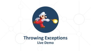 Throwing Exceptions
Live Demo
 