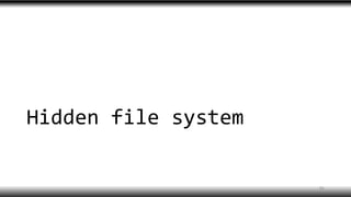 Hidden file system
41
 