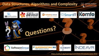 ?
https://softuni.bg/trainings/1147/Data-Structures-June-2015
Data Structures, Algorithms and Complexity
 
