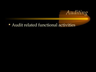 Auditing
• Audit related functional activities
 