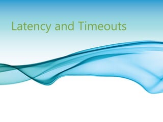 Latency and Timeouts




                       Page 29
 