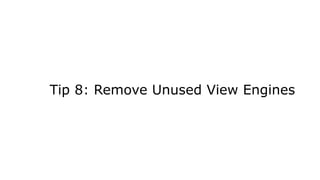 Tip 8: Remove Unused View Engines
 