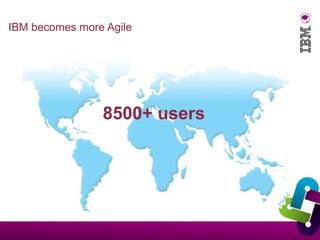 IBM becomes more Agile 8500+ users 