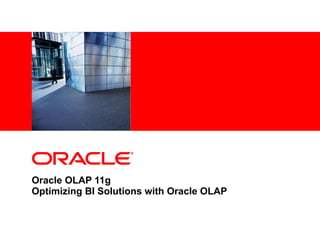 Oracle OLAP 11g Optimizing BI Solutions with Oracle OLAP 