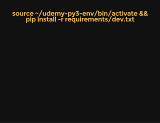 source ~/udemy-py3-env/bin/activate &&
pip install -r requirements/dev.txt
 
