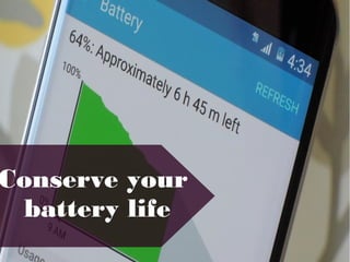 Conserve your
battery life
 