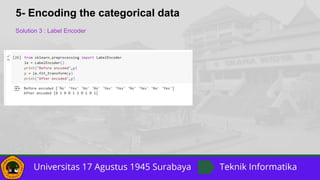5- Encoding the categorical data
Solution 3 : Label Encoder
 