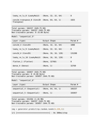 leaky_re_lu_8 (LeakyReLU) (None, 32, 32, 64) 0
conv2d_transpose_8 (Conv2D (None, 64, 64, 1) 1025
Transpose)
=================================================================
Total params: 166337 (649.75 KB)
Trainable params: 166337 (649.75 KB)
Non-trainable params: 0 (0.00 Byte)
_________________________________________________________________
Model: "sequential_5"
_________________________________________________________________
Layer (type) Output Shape Param #
=================================================================
conv2d_3 (Conv2D) (None, 32, 32, 64) 1088
leaky_re_lu_9 (LeakyReLU) (None, 32, 32, 64) 0
conv2d_4 (Conv2D) (None, 16, 16, 128) 131200
leaky_re_lu_10 (LeakyReLU) (None, 16, 16, 128) 0
flatten_1 (Flatten) (None, 32768) 0
dense_4 (Dense) (None, 1) 32769
=================================================================
Total params: 165057 (644.75 KB)
Trainable params: 0 (0.00 Byte)
Non-trainable params: 165057 (644.75 KB)
_________________________________________________________________
Model: "sequential_6"
_________________________________________________________________
Layer (type) Output Shape Param #
=================================================================
sequential_4 (Sequential) (None, 64, 64, 1) 166337
sequential_5 (Sequential) (None, 1) 165057
=================================================================
Total params: 331394 (1.26 MB)
Trainable params: 166337 (649.75 KB)
Non-trainable params: 165057 (644.75 KB)
_________________________________________________________________
img = generator.predict(np.random.randn(4,128,1))
1/1 [==============================] - 0s 300ms/step
 