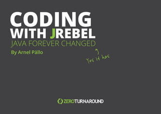 All rights reserved. 2015 © ZeroTurnaround Inc.
1
Yes it has
JAVA FOREVER CHANGED
By Arnel Pällo
 