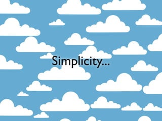 Simplicity...
 