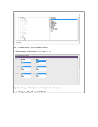Fig. (2) Component Browser – Select the component (Set Color) After selecting the component click Ok or press ENTER Fig. (3) Interaction page - Set the properties and enter the required data as in the image above Afer entering data , Click OK or press CTRL+W  