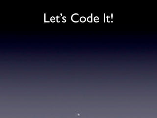 Let’s Code It!




      16
 