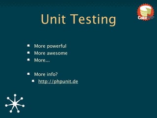 Unit Testing
More powerful
More awesome
More...


More info?
 http://phpunit.de
 