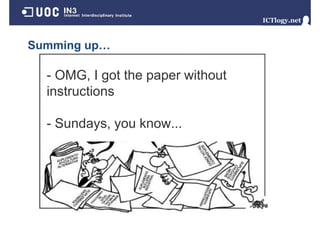 Summing up…
      g p

  - OMG I got the paper without
    OMG,
  instructions

  - Sundays you know
    Sundays,    know...
 
