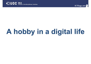A hobby in a digital life
 