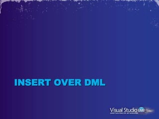 INSERT OVER DML
 