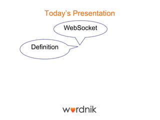 Today’s Presentation
             WebSocket

Definition
 