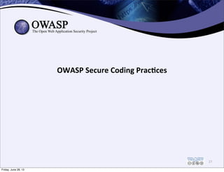 OWASP	
  Secure	
  Coding	
  Prac3ces
27
Friday, June 28, 13
 
