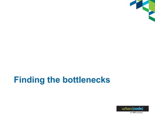 Finding the bottlenecks
 