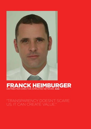 46
Franck Heimburger	Distribution Director, Employee Network. AXA
"Transparency doesn’t scare
us, it can create value."
 