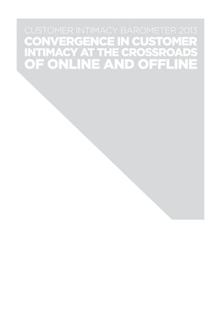 83
customer intimacy barometer 2013
Convergence in customer
intimacy at the crossroads
of online and offline
 