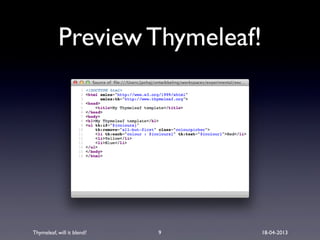 Thymeleaf, will it blend? 18-04-2013
Preview Thymeleaf!
9
 