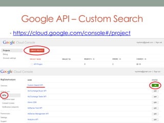 Google API – Custom Search
• https://cloud.google.com/console#/project

 
