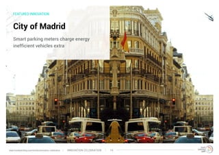 FEATURED INNOVATION
City of Madrid
Smart parking meters charge energy
inefficient vehicles extra
INNOVATION CELEBRATION 14www.trendwatching.com/trends/innovation-celebration
 