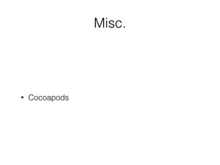 Misc.
• Cocoapods
 