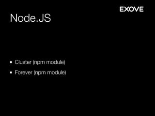 Node.JS
Cluster (npm module)
Forever (npm module)
 