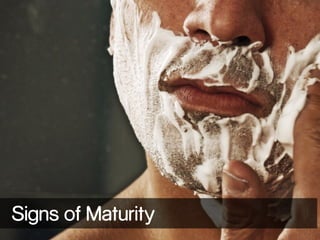 Signs of Maturity
 