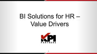 BI Solutions for HR –
Value Drivers
8
 