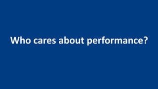 Who cares about performance?
 