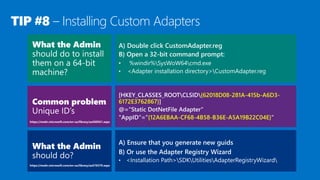 TIP #8 – Installing Custom Adapters
{62018D08-281A-415b-A6D3-
6172E3762867}
{12A6EBAA-CF68-4B58-B36E-A5A19B22C04E}
 