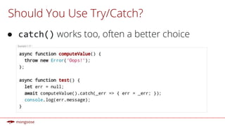 Should You Use Try/Catch?
● works too, often a better choice
 