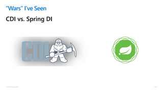 © Microsoft Corporation
CDI vs. Spring DI
“Wars” I’ve Seen
 
