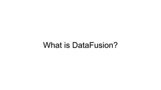 What is DataFusion?
 