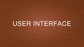 USER INTERFACE
 