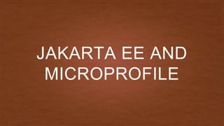 JAKARTA EE AND
MICROPROFILE
 