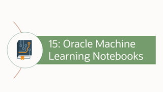 15: Oracle Machine
Learning Notebooks
 