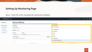Step 2 – Select the metric namespace for autonomous database
Setting Up Monitoring Page
 