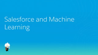 Salesforce and Machine
Learning
 