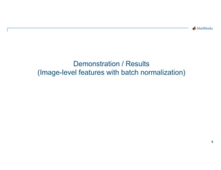 8
Demonstration / Results
(Image-level features with batch normalization)
 