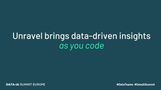 Unravel brings data-driven insights
as you code
 