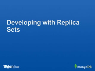 Developing with Replica
Sets
 