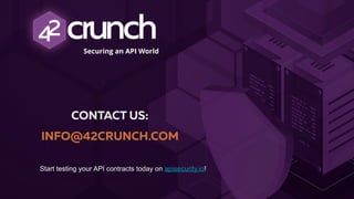 Securing an API World
CONTACT US:
INFO@42CRUNCH.COM
Start testing your API contracts today on apisecurity.io!
 