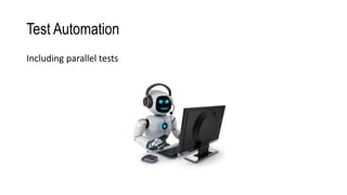 Test Automation
Including parallel tests
 